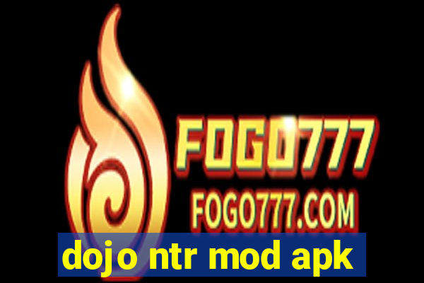 dojo ntr mod apk